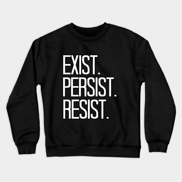 Exist Persist Resist Crewneck Sweatshirt by cxtnd